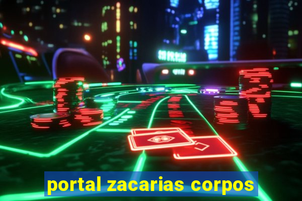 portal zacarias corpos